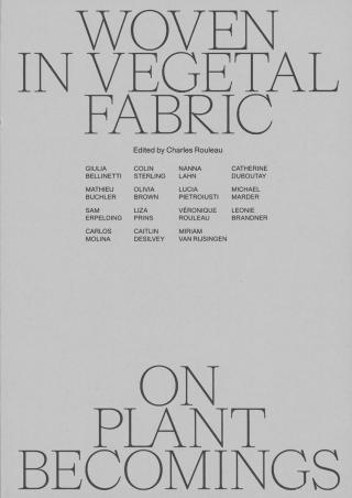Woven in Vegetal Fabric: On Plant Becomings 2022 Woven in Vegetal Fabric: On Plant Becomings 2022